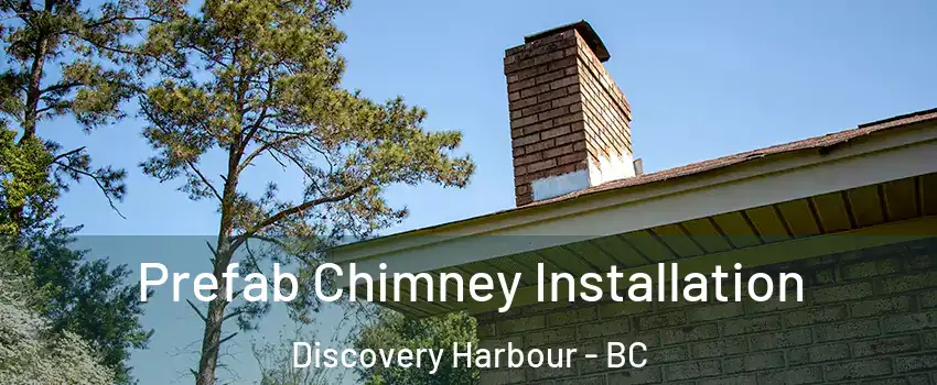  Prefab Chimney Installation Discovery Harbour - BC