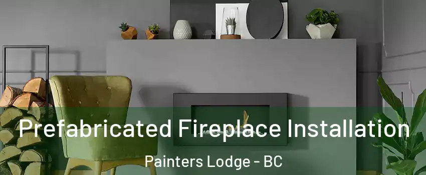  Prefabricated Fireplace Installation Painters Lodge - BC