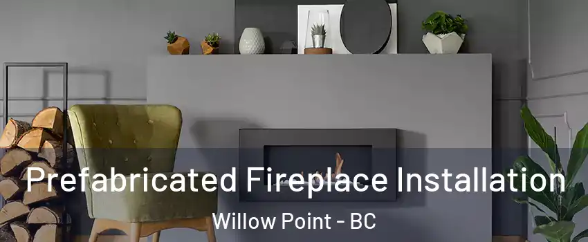 Prefabricated Fireplace Installation Willow Point - BC