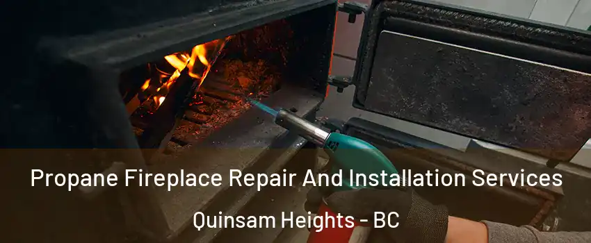 Propane Fireplace Repair And Installation Services Quinsam Heights - BC