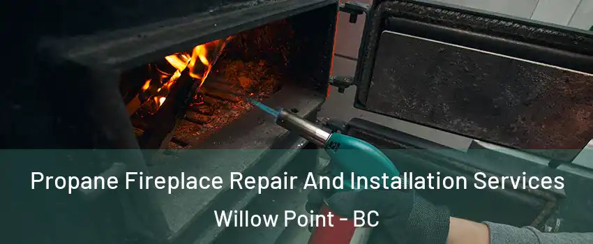 Propane Fireplace Repair And Installation Services Willow Point - BC