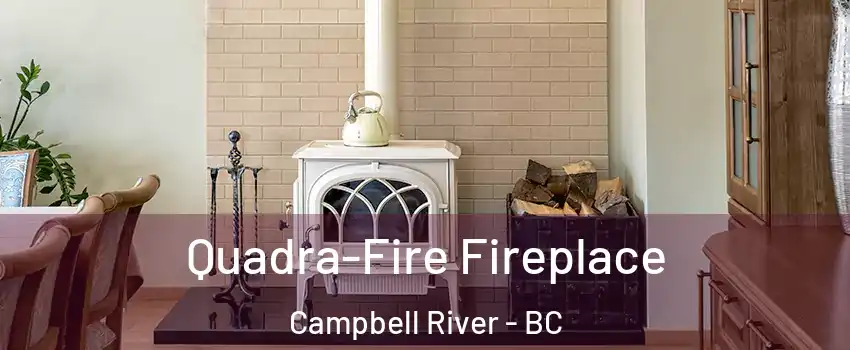  Quadra-Fire Fireplace Campbell River - BC