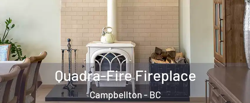  Quadra-Fire Fireplace Campbellton - BC