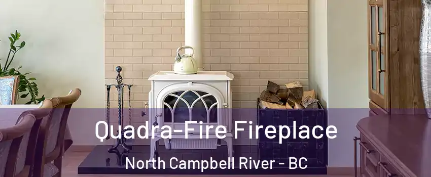  Quadra-Fire Fireplace North Campbell River - BC