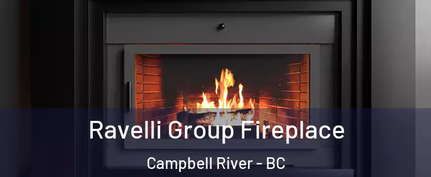 Ravelli Group Fireplace Campbell River - BC