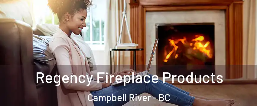  Regency Fireplace Products Campbell River - BC