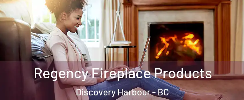  Regency Fireplace Products Discovery Harbour - BC