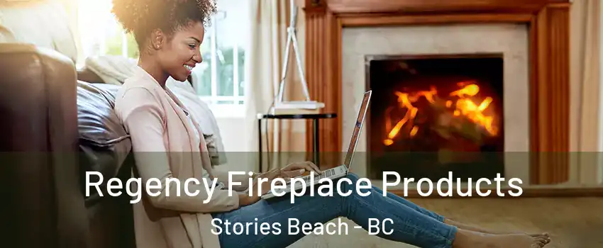  Regency Fireplace Products Stories Beach - BC