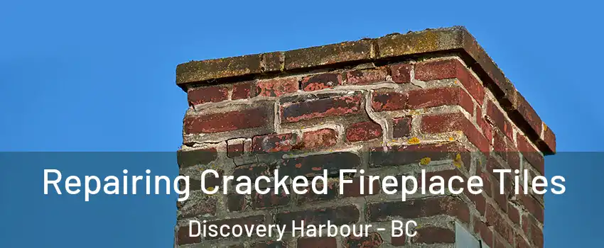  Repairing Cracked Fireplace Tiles Discovery Harbour - BC