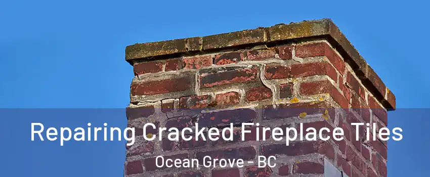  Repairing Cracked Fireplace Tiles Ocean Grove - BC