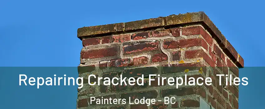  Repairing Cracked Fireplace Tiles Painters Lodge - BC