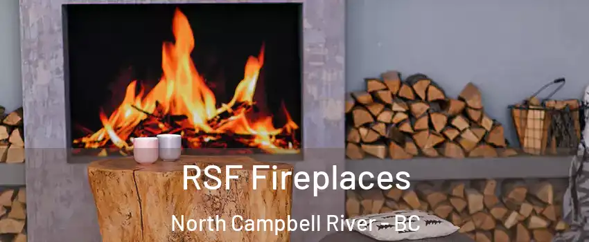 RSF Fireplaces North Campbell River - BC