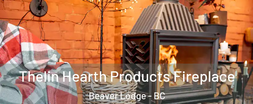  Thelin Hearth Products Fireplace Beaver Lodge - BC