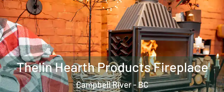  Thelin Hearth Products Fireplace Campbell River - BC