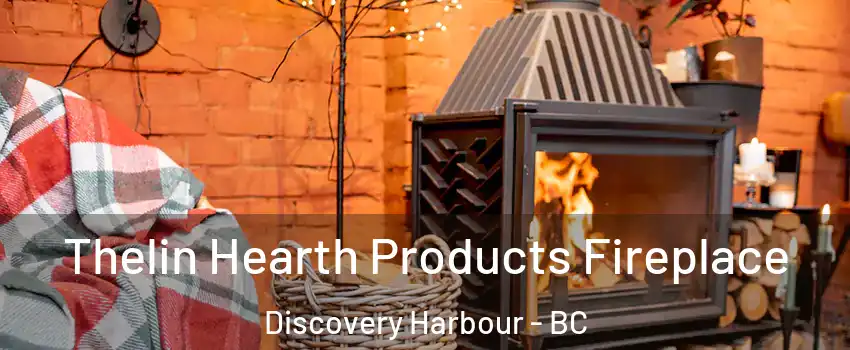  Thelin Hearth Products Fireplace Discovery Harbour - BC
