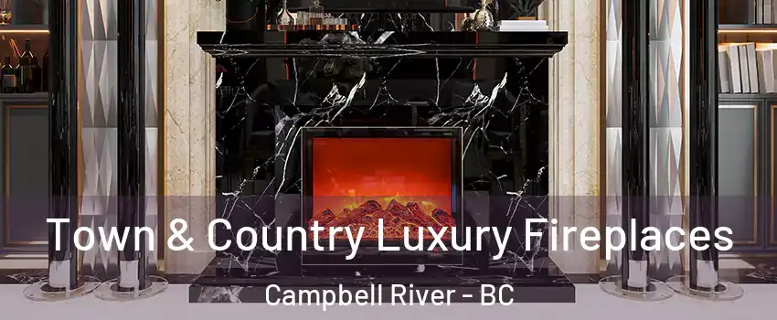  Town & Country Luxury Fireplaces Campbell River - BC