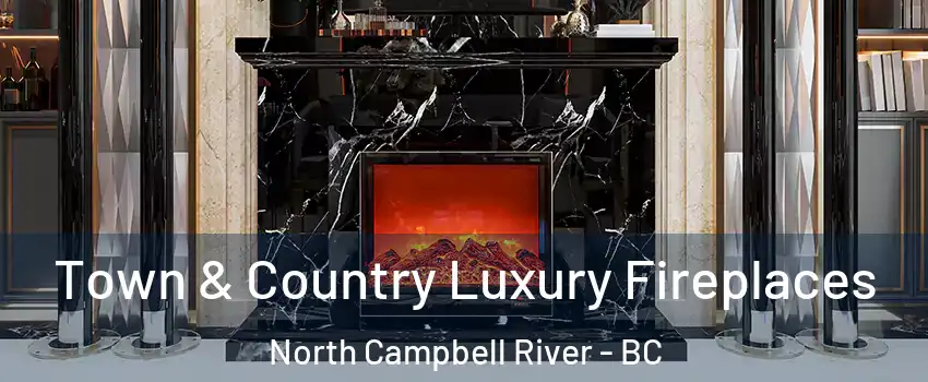  Town & Country Luxury Fireplaces North Campbell River - BC