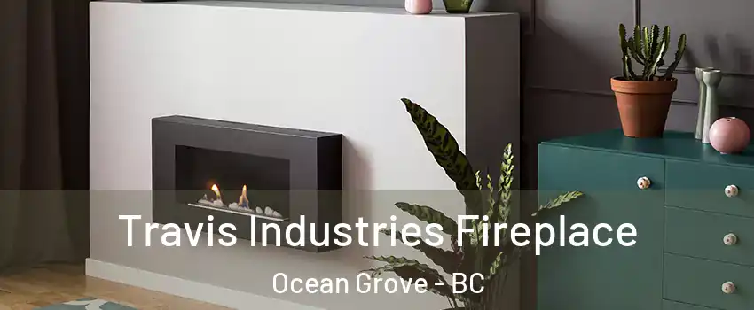 Travis Industries Fireplace Ocean Grove - BC