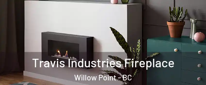 Travis Industries Fireplace Willow Point - BC