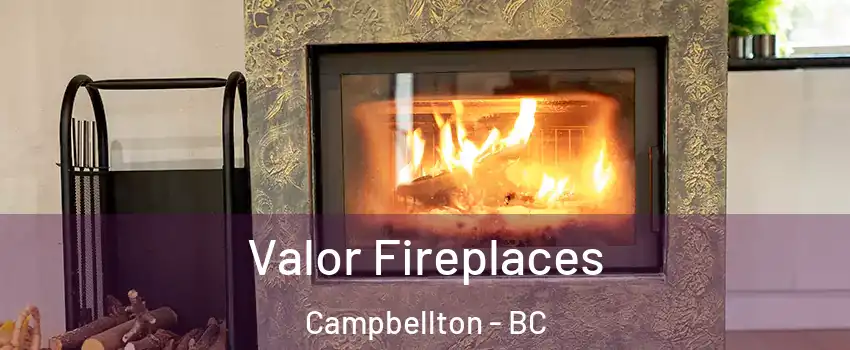  Valor Fireplaces Campbellton - BC