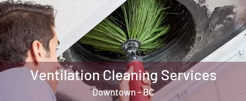  Ventilation Cleaning Services Downtown - BC