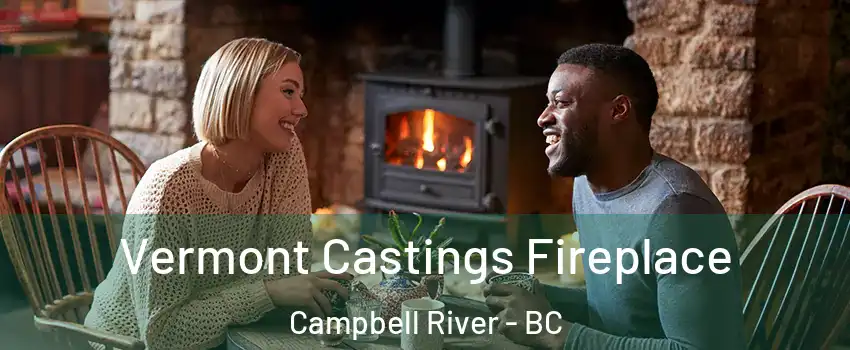  Vermont Castings Fireplace Campbell River - BC