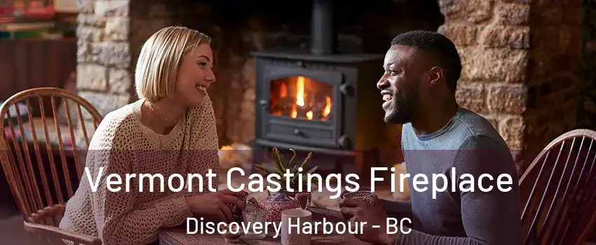  Vermont Castings Fireplace Discovery Harbour - BC