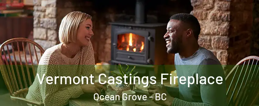  Vermont Castings Fireplace Ocean Grove - BC