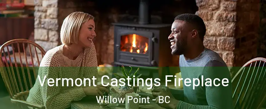  Vermont Castings Fireplace Willow Point - BC