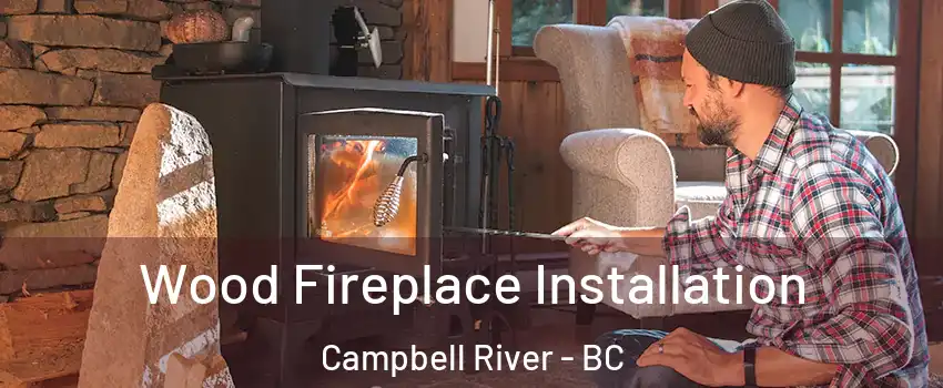  Wood Fireplace Installation Campbell River - BC