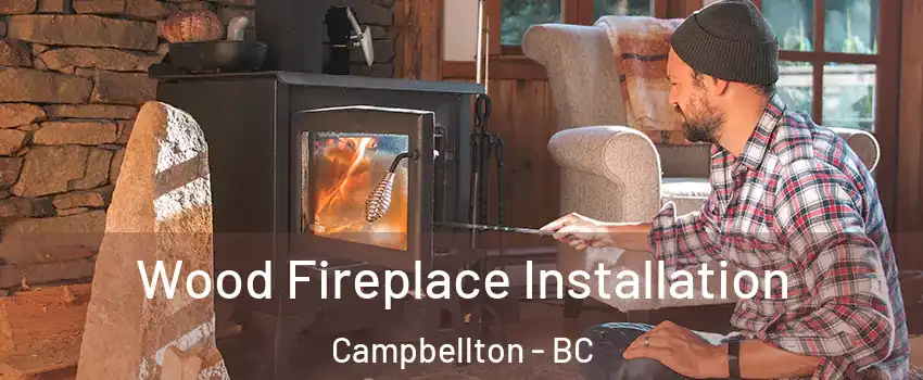  Wood Fireplace Installation Campbellton - BC