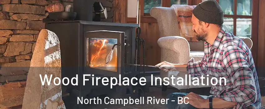 Wood Fireplace Installation North Campbell River - BC