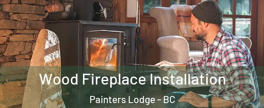  Wood Fireplace Installation Painters Lodge - BC