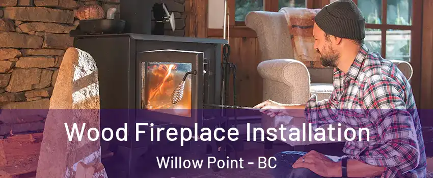  Wood Fireplace Installation Willow Point - BC