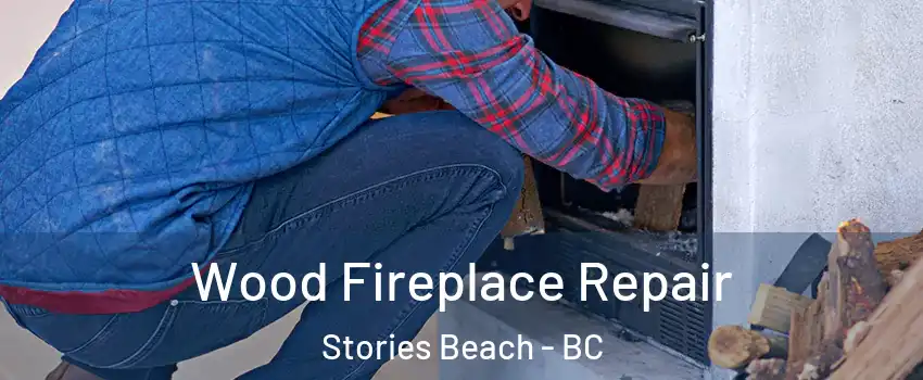  Wood Fireplace Repair Stories Beach - BC