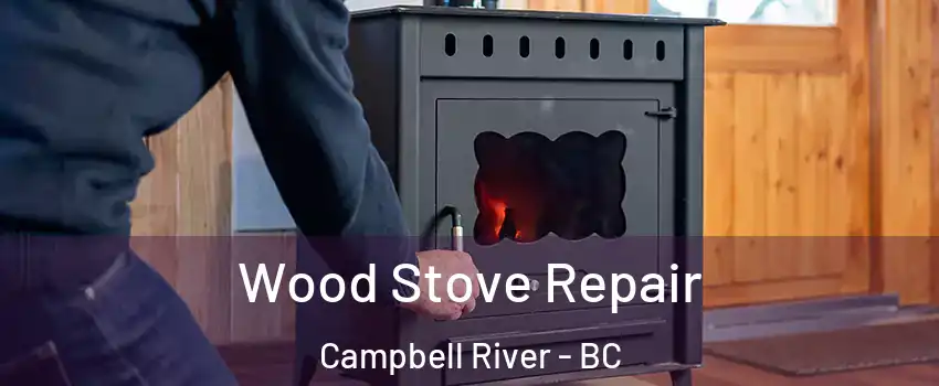  Wood Stove Repair Campbell River - BC