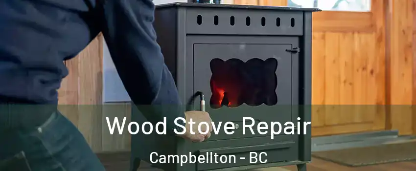 Wood Stove Repair Campbellton - BC
