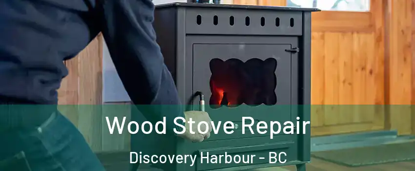  Wood Stove Repair Discovery Harbour - BC
