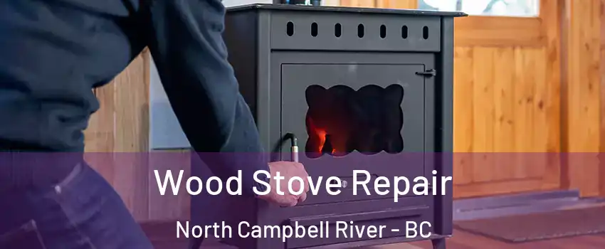  Wood Stove Repair North Campbell River - BC