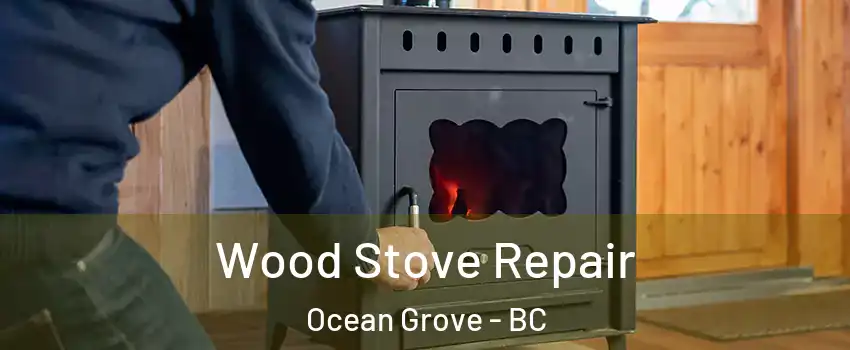  Wood Stove Repair Ocean Grove - BC